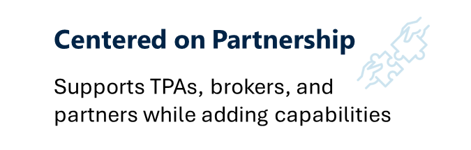 Centered on Partnership Supports TPAs, brokers, and partners while adding capabilities
